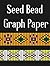 Seed Bead Graph Paper: Bead...