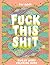 Fuck This Shit: A Swear Wor...