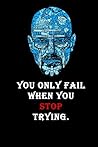 breaking bad: You only fail when you stop trying note-book: You only fail with the best serie breaking bad