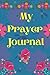 My Prayer Journal: A journa...