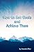 How to Set Goals and Achiev...