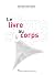 Le livre au corps (Livre et...