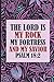 The Lord Is My Rock My Fort...