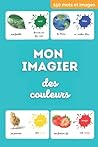 Mon imagier des couleurs: Enrichir son vocabulaire pour les bébés et les enfants dès 2 ans (Monolingual Picture) (French Edition)