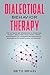 Dialectical Behavior Therapy: The ultimate DBT workbook to overcome anxiety, break free from fears, stress management as a borderline personality disorder with mindfulness techniques.