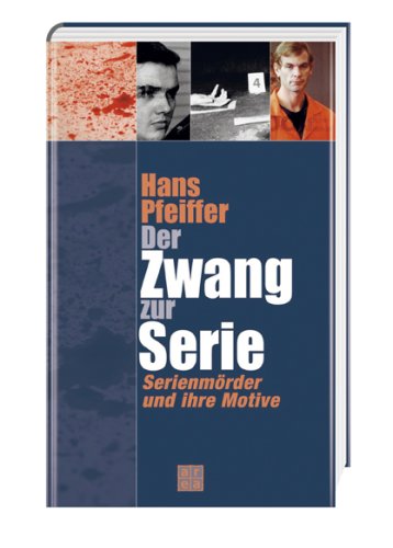 Der Zwang zur Serie Serienmoerder und ihre Motive (Paperback)