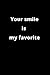 Your smile is my favorite: ...
