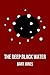 The Deep Black Water