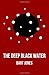 The Deep Black Water