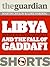 Libya: Murder in Benghazia and the Fall of Gaddafi (Guardian Shorts Book 52)