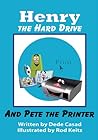 Henry the Hard Drive Introduces Pete, the Printer by Dede Weldon Casad