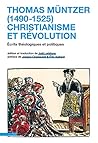 Thomas Müntzer (1490-1525) : christianisme et révolution: Écrits théologiques et politiques (Hors collection) (French Edition)