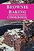 Brownie Baking Cookbook: De...