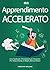 Apprendimento Accelerato: Una Guida per Principianti per Imparare Più Velocemente E Meglio, Senza Stress (Italian Edition)