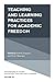 Teaching and Learning Practices for Academic Freedom (Innovations in Higher Education Teaching and Learning Book 34)