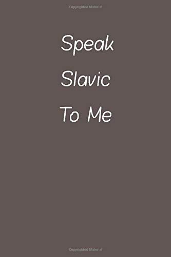 Speak Slavic To Me: Lined Notebook / Journal Gift, 120 Pages, 6*9, Soft Cover, Matte Finish (Paperback)