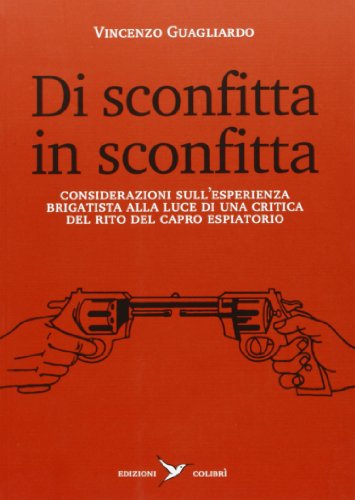 Di sconfitta in sconfitta. Considerazioni sull'esperienza brigatista alla luce di una critica del rito del capro espiatorio (Paperback)