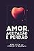 Amor, aceitação e perdão