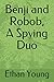 Benji and Robob, A Spying Duo