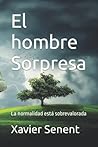 El hombre Sorpresa: La normalidad está sobrevalorada (Spanish Edition)