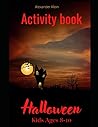 Activity Book: Halloween – Kids Ages 8-10 - Scary Halloween Game Book Words search , Mazes, coloring , Crosswords, sudoku – paperback for boys and girls