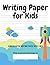 Writing Paper for Kids - Kindergarten writing paper with lines by Sandy Shaw