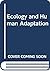Ecology and Human Adaptation