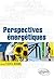 Perspectives énergétiques. ...