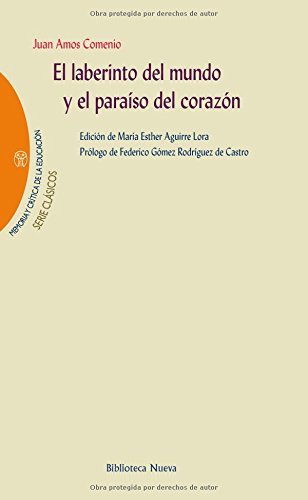 El laberinto del mundo y el paraíso del corazón (MEMORIA Y CRÍTICA DE LA EDUCACIÓN) (Spanish Edition)