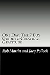 One Day: The 7 Day Guide to Creating Gratitude