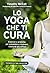 Lo yoga che ti cura. Esercizi e pratiche per prevenire e riso... by Timothy McCall