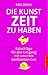 Die Kunst, Zeit zu haben. Ratschläge für den Umgang mit unser... by Emil Oesch