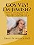 Goy Vey! I'm Jewish?: How I...