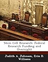 Stem Cell Research: Federal Research Funding and Oversight Stem Cell Research: Federal Research Funding and Oversight