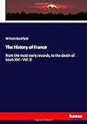 The History of France: from the most early records, to the death of Louis XVI - Vol. 2