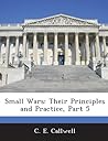 Small Wars: Their Principles and Practice, Part 5 Small Wars: Their Principles and Practice, Part 5