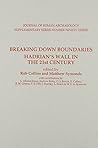 Breaking Down Boundaries: Hadrian's Wall in the 21st Century (Journal of Roman Archaeology Supplementary Series) Breaking Down Boundaries: Hadrian's Wall in the 21st Century (Journal of Roman Archaeology Supplementary Series)