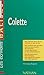 Colette: Des repères pour situer l'auteur, ses écrits, l'œuvre étudiée. Une analyse de l'œuvre sous forme de résumés et de commentaires. Une synthèse littéraire ... travaux, une bibliographie (French Edition)