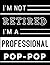 I'm Not Retired I'm A Profe...