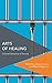 Arts of Healing by Arleen Ionescu