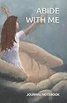 Abide With Me (Journal Notebook - 6 in series)