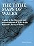 Tithe Maps of Wales, The - ...