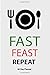 fast feast repeat: 60 day p...