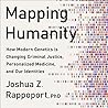 Mapping Humanity: How Modern Genetics Is Changing Criminal Justice, Personalized Medicine, and Our Identities