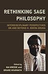 Rethinking Sage Philosophy: Interdisciplinary Perspectives on and beyond H. Odera Oruka (African Philosophy: Critical Perspectives and Global Dialogue) Rethinking Sage Philosophy: Interdisciplinary Perspectives on and beyond H. Odera Oruka (African Philosophy: Critical Perspectives and Global Dialogue)