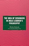 The Idea of Beginning in Jules Lequier's Philosophy (Continental Philosophy and the History of Thought)