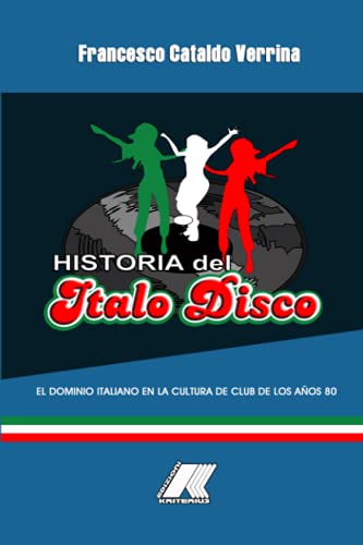HISTORIA DEL ITALO DISCO: El dominio italiano en la cultura de club de los años 80 (Spanish Edition)