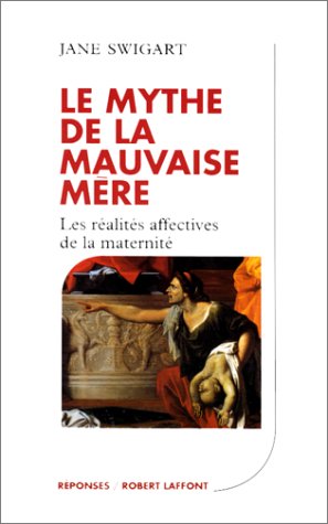 Le mythe de la mauvaise mère : Les réalités affectives de la maternité (Paperback)