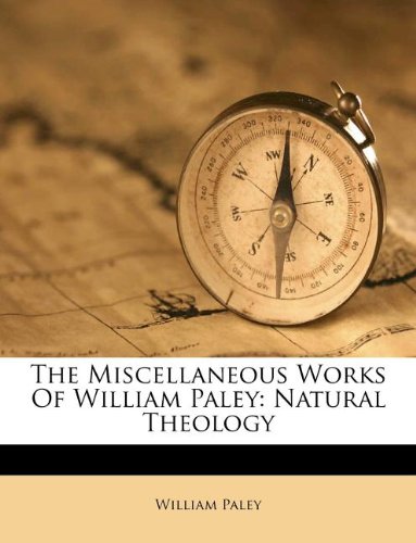 The Miscellaneous Works Of William Paley: Natural Theology