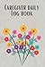 Caregiver Daily Log Book: C...